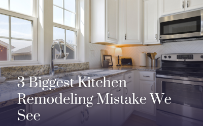 The 3 Biggest Kitchen Remodeling Mistakes